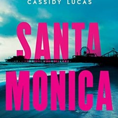 VIEW KINDLE PDF EBOOK EPUB Santa Monica: A Novel by  Cassidy Lucas ✓