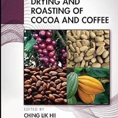 [PDF READ ONLINE] 🌟 Drying and Roasting of Cocoa and Coffee (Advances in Drying Science and Te