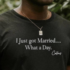Mafs Collins I Just Got Married What A Day Shirt