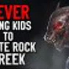 "Never Bring Kids to White Rock Creek" Creepypasta