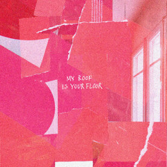 My Roof Is Your Floor