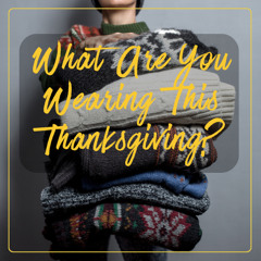 What Are You Wearing This Thanksgiving?_112325