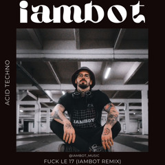 Fuck le 17 iambot Remix [FREE DOWNLOAD]