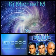 Im Good (Blue) Im Blue (DAVID GUETTA X BEBE REXHA Vs EIFFEL 65)