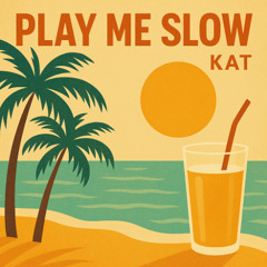KAT - Play Me Slow