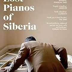Read PDF 💖 The Lost Pianos of Siberia: A Sunday Times Book of 2020 by Sophy Roberts
