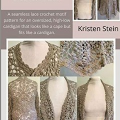 GET [PDF EBOOK EPUB KINDLE] The Caped Cardigan Crochet Pattern: A seamless lace croch