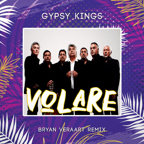 Stream Gipsy Kings - Volare (Bryan Veraart & Paul Brugel REMIX