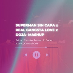 Superman Sin Capa X Real Gangsta Love x Doja (DEMBOW)- Adrian Carreto MASHUP (Extended version)