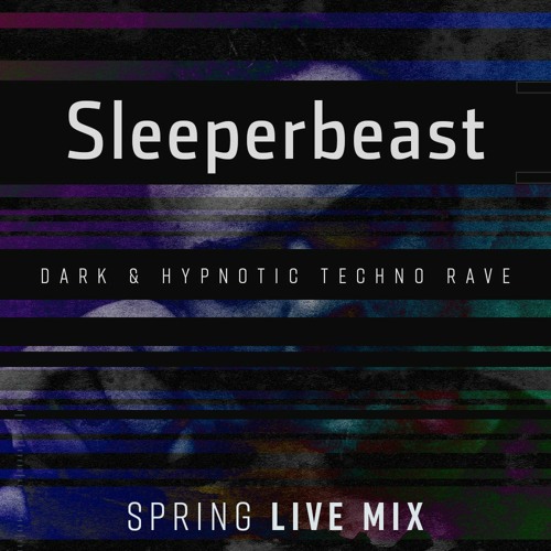 Sleeperbeast HYPNOTIC TECHNO RAVE (Live mix 03.04.22)
