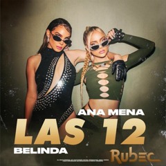 Las 12 (Rubec Remix) [COPY] - Ana Mena, Belinda