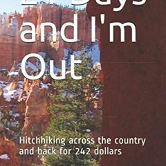 Get PDF EBOOK EPUB KINDLE 21 Days and I'm Out: Hitchhiking across the country and bac