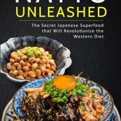 ✔Read⚡️ Natto Unleashed: The Secret Japanese Superfood that Will Revolutionize the Western Diet