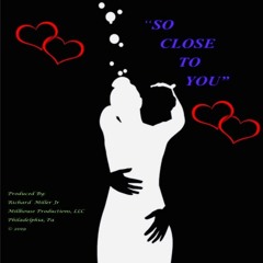 So Close To You- A Love Song