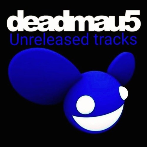 Deadmau5 Unreleased Tracks (A-Z)