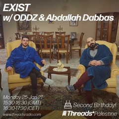 EXIST w/ ODDZ & Abdallah Dabbas (Threads*PALESTINE) - Threads 2nd Birthday! - 25-Jan-21