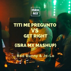 Bad Bunny Vs Je-Lo - Titi Me pregunto Vs Get Right (Isra Mx Mashup Open Show 106-111Bpm