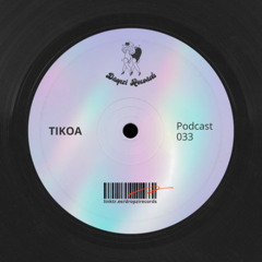 Dropzi Records Podcast 033 W/ TIKOA