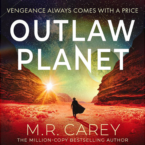 Outlaw Planet by M. R. Carey read by Stephanie Cannon