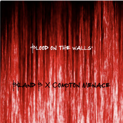 BLOOD ON THE WALLS- Brand B X Compton Menace