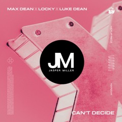 Can't Decide [Jasper Miller Remix]