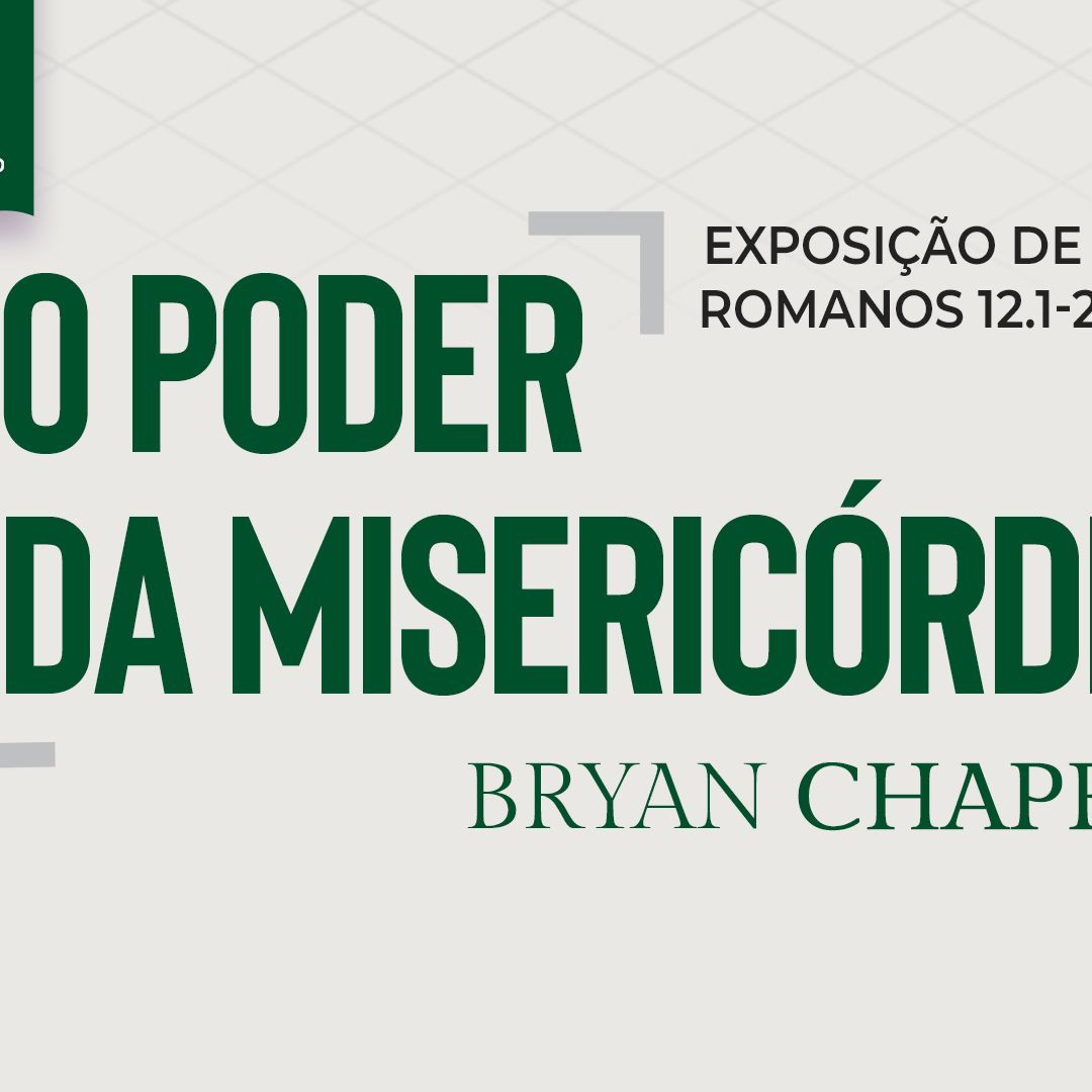 O Poder da Misericórdia (Romanos 12.1-2) - Pr. Bryan Chapell episode artwork
