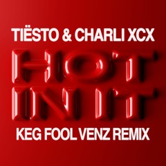 Tiësto & Charli XCX - Hot In It (Keg Fool Venz Remix) [Free Download]