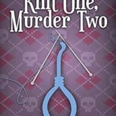 ACCESS KINDLE 💗 Knit One Murder Two: A Knitorious Murder Mystery Book 1 by Reagan Da