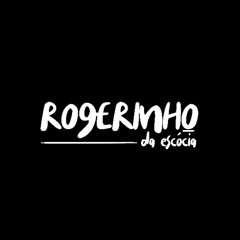 xX SENTA MALVADA [ ROGERINHO DA ESCÓCIA ]
