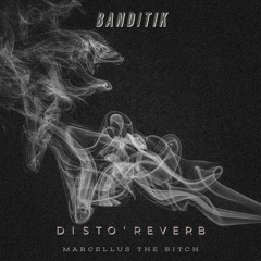 Banditik - Marcelus The Bitch (Disto'Reverb EP)
