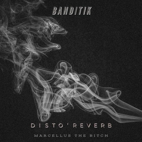 Banditik - Marcelus The Bitch (Disto'Reverb EP)