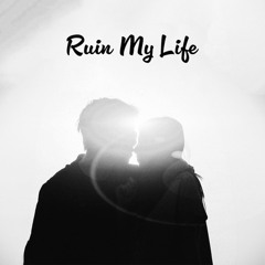 Ruin My Life