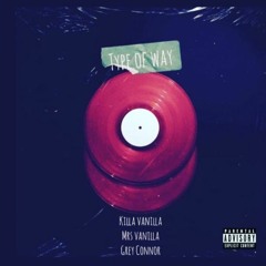 Killa Vanilla - Type Of Way (feat. Mrs Vanilla & Grey Connor