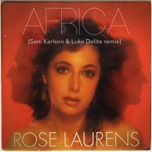 Stream Sam Karlson & Luke Delite - Africa (Rose Laurens remix) by  lukedelite | Listen online for free on SoundCloud