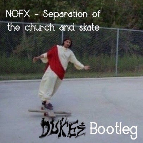 Separation Of The Church And Skate (Dukez Bootleg)