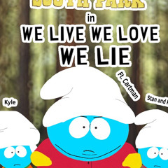 We Live, We Love, We Lie (Ft. Cartman, Kyle, Stan, and Kenny) (AI Cover)