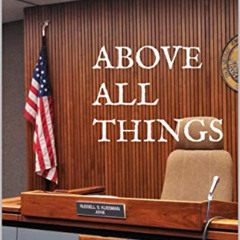 GET PDF 🎯 ABOVE ALL THINGS: How a Dramatic Jury Trial Forever Changed the Lives of a