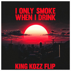 NIMINO - I ONLY SMOKE WHEN I DRINK (KING KOZZ FLIP)