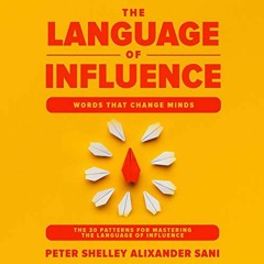 [READ] KINDLE PDF EBOOK EPUB The Language of Influence: Words That Change Minds: The