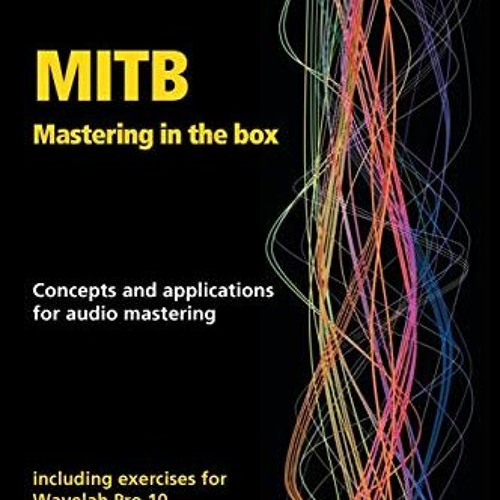 [ACCESS] [KINDLE PDF EBOOK EPUB] MITB Mastering in the box: Concepts and applications for audio mast