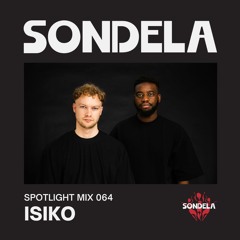 Sondela Spotlight 064 - ISIKO | Afro-House / Afrotech Mix