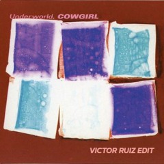 Underworld - Cowgirl (Victor Ruiz Edit)[FREE DOWNLOAD]