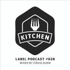 Kitchen Label Podcast #028 - Mixed by Craig Gunn