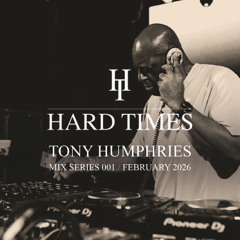 Hard Times Mix Series 001 - Tony Humphries - 2026