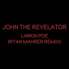 John The Revelator - Larkin Poe (Ryan Mahrer Remix)