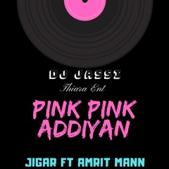 Pink Pink Addiyan - Jigar Ft. Amrit Mann Remix