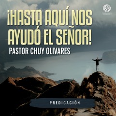 Chuy Olivares - ¡Hasta aquí nos ayudó el Señor!