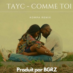 Tayc - Comme Toi (BGRZ Kompa Remix)