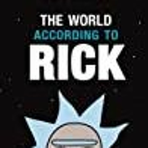 Stream (Read PDF!) The World According to Rick by Cartoon Network KINDLE  DOWNLOAD from Mickle Justife | Listen online for free on SoundCloud