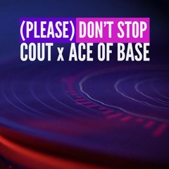 Please Don't Stop - Cout x Ace of Base